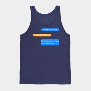 BRB, My Cat Wants a Word Funny Text Conversation Tank Top